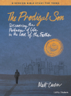 The Prodigal Son - Teen Bible Study Book: Discovering the Fullness of Life in the Love of the Father By Matt Carter Cover Image