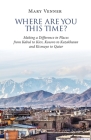 Where Are You This Time?: Making a Difference in Places from Kabul to Kiev, Kosovo to Kazakhstan and Kismayo to Qatar By Mary Venner Cover Image