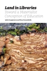 Land in Libraries Toward a Materialist Conception of Education By Lydia Zvyagintseva (Editor), Mary Greenshields (Editor) Cover Image