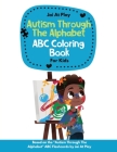 Autism Through The Alphabet ABC Coloring Book For Kids Cover Image