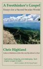 A Freethinker's Gospel: Essays for a Sacred Secular World By Chris Highland Cover Image
