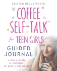 The Coffee Self-Talk for Teen Girls Guided Journal: Writing Prompts & Inspiration for Girls in High School Cover Image