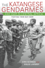 The Katangese Gendarmes and War in Central Africa: Fighting Their Way Home Cover Image