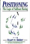 Positioning: The Logic of Sailboat Racing By Stuart H. Walker, M.D., Thomas C. Price (Illustrator) Cover Image
