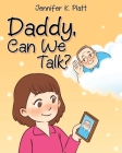 Daddy, Can We Talk? By Jennifer K. Piatt Cover Image