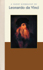 A Short Biography of Leonardo Da Vinci (Short Biographies) By Catherine Hommes Cover Image