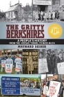 The Gritty Berkshires: A People's History from the Hoosac Tunnel to Mass MoCA Cover Image