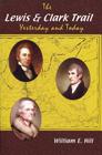 The Lewis and Clark Trail: Yesterday and Today By William Hill Cover Image