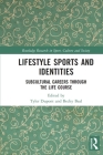 Lifestyle Sports and Identities: Subcultural Careers Through the Life Course (Routledge Research in Sport) By Tyler DuPont (Editor), Becky Beal (Editor) Cover Image