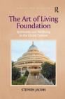 The Art of Living Foundation: Spirituality and Wellbeing in the Global Context (Routledge New Religions) By Stephen Jacobs Cover Image