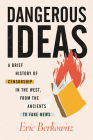 Dangerous Ideas: A Brief History of Censorship in the West, from the Ancients to Fake News By Eric Berkowitz Cover Image