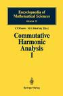 Commutative Harmonic Analysis I: General Survey. Classical Aspects (Encyclopaedia of Mathematical Sciences #15) By V. P. Khavin (Editor), D. Khavinson (Translator), E. M. Dyn'kin (Contribution by) Cover Image