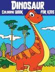 Dinosaur Coloring Book For Kids: Wonderful Dinosaur Coloring Book for Grown-Ups(Perfect Gift for Kids, Boy, Girl Ages 3-8 Large Size) Cover Image