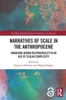 Narratives of Scale in the Anthropocene: Imagining Human Responsibility in an Age of Scalar Complexity (Routledge Interdisciplinary Perspectives on Literature) By Gabriele Dürbeck (Editor), Philip Hüpkes (Editor) Cover Image