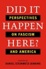 Did It Happen Here?: Perspectives on Fascism and America By Daniel Steinmetz-Jenkins (Editor) Cover Image