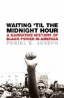 Waiting 'Til the Midnight Hour: A Narrative History of Black Power in America Cover Image