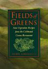 Fields of Greens: New Vegetarian Recipes From The Celebrated Greens Restaurant: A Cookbook By Annie Somerville Cover Image