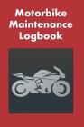 Motorbike Maintenance Logbook: Logbook for Motorcycle Owners to Keep Up with Maintenance and Motorcycle Checks - Gift for Motorcycle Owners & Motorbi Cover Image