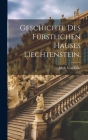 Geschichte des fürstlichen Hauses Liechtenstein. By Jakob Von Falke Cover Image