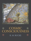 Cosmic Consciousness: A Study in the Evolution of the Human Mind By Richard Maurice Bucke Cover Image