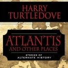 Atlantis and Other Places Lib/E: Stories of Alternate History Cover Image