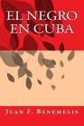 El Negro en Cuba By Juan Felipe Benemelis Cover Image