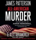 All-American Murder: The Rise and Fall of Aaron Hernandez, the Superstar Whose Life Ended on Murderer's Row By James Patterson, Alex Abramovich Cover Image