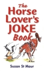 The Horse Lover's Joke Book: Over 400 Gems of Horse-Related Humour Cover Image