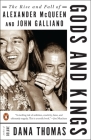 Gods and Kings: The Rise and Fall of Alexander McQueen and John Galliano By Dana Thomas Cover Image
