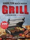Hamilton Beach Indoor Grill Cookbook for Beginners: 200 Tasty and Unique BBQ Recipes for the Novice to Cook Tasty Grilling Meals at Home (Less Smoke, By Lime Brantre Cover Image