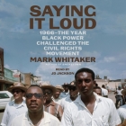 Saying It Loud: 1966--The Year Black Power Challenged the Civil Rights Movement By Mark Whitaker, Jd Jackson (Read by) Cover Image