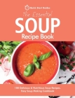 The Essential Soup Recipe Book: 100 Delicious & Nutritious Soup Recipes. Easy Soup Making Cookbook By Quick Start Guides Cover Image