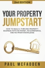 Your Property Jumpstart: How to build a Thriving Property Business with no money, no experience, and no prior knowledge Cover Image