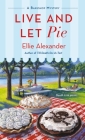 Live and Let Pie: A Bakeshop Mystery By Ellie Alexander Cover Image