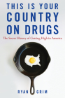 This Is Your Country on Drugs: The Secret History of Getting High in America By Ryan Grim Cover Image