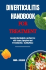 Diverticulitis handbook for treatment: Essential diet to live pain free with causes, symptoms and preventions for a healthy phase Cover Image