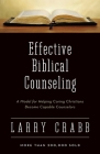 Effective Biblical Counseling: A Model for Helping Caring Christians Become Capable Counselors By Larry Crabb Cover Image