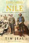 Explorers of the Nile: The Triumph and Tragedy of a Great Victorian Adventure By Tim Jeal Cover Image