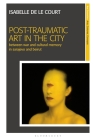 Post-Traumatic Art in the City: Between War and Cultural Memory in Sarajevo and Beirut (New Encounters: Arts) Cover Image
