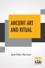 Ancient Art And Ritual By Jane Ellen Harrison Cover Image
