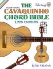 The Cavaquinho Chord Bible: DGBD Standard Tuning 1,728 Chords By Tobe a. Richards Cover Image