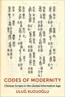 Codes of Modernity: Chinese Scripts in the Global Information Age By Uluğ Kuzuoğlu Cover Image
