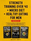 Strength Training Over 40 + MACRO DIET + Healthy Eating For Men: Everything You Need For Total Fitness, Nutrition, Muscle Hypertrophy, Rapid Weight Lo By Michael Smith Cover Image
