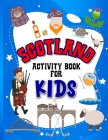 Scotland Activity Book for Kids: Interactive Learning Activities for Your Child Include Scottish Themed Word Searches, Spot the Difference, Story Writ Cover Image