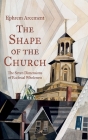 The Shape of the Church: The Seven Dimensions of Ecclesial Wholeness By Ephrem Arcement Cover Image