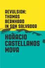 Revulsion: Thomas Bernhard in San Salvador Cover Image