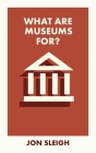 What Are Museums For? Cover Image