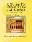 A Guide To Treasure In California, 2nd Edition: Treasure Guide Series Cover Image