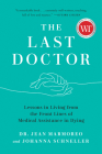 The Last Doctor: Lessons in Living from the Front Lines of Medical Assistance in Dying By Jean Marmoreo, Johanna Schneller Cover Image