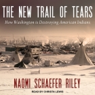 The New Trail of Tears Lib/E: How Washington Is Destroying American Indians Cover Image